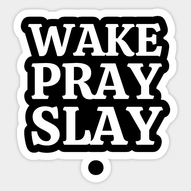 WAKE PRAY SLAY Sticker by Cosmic Whale Co.